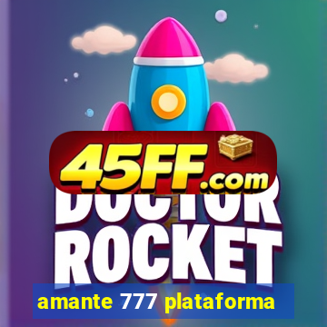 amante 777 plataforma